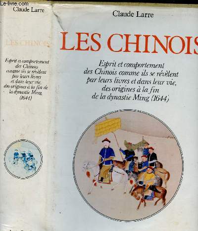 LES CHINOIS : Esprit et comportement des Chinois comme ils se rvlent par leurs livres et dans leur vir, des origines  la fin de la dynastie Ming (1644)