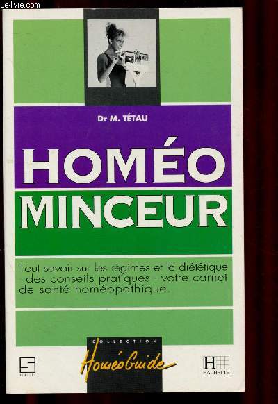 HOMEO MINCEUR : Tout savoir sur les rgimes et la dittique- des conseils prtaiques - votre carnet de sant homopathique (COLLECTION HOMEO GUIDE)
