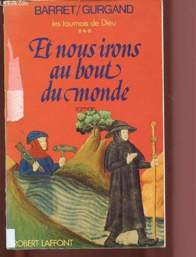LES TOURNOIS DE DIEU - TOME 3 - 1 VOLUME : ET NOUS IRONS AU BOUT DU MONDE (ROMAN)