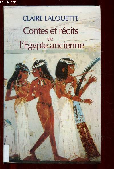CONTES ET RECITS DE L'EGYPTE ANCIENNE (Le chtiment de la femme infidle, le prince aux trois destins, la guerre des sorciers, la rvolte des hommes contre les dieux, L'odyse d'Onamon sur la mer de Syrie, la bataille de Megiddo,etc)