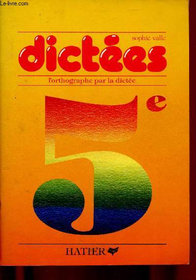 DICTEE - L'ORTHOGRAPHE PAR LA DICTEE - 5E (26 DICTEES CLASSEES PAR DIFFICULTES ET OBJECTIFS)