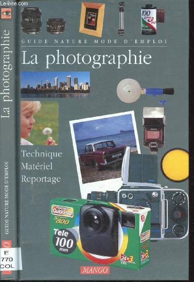 LA PHOTOGRAPHIE : TECHNIQUE, MATERIEL, REPORTAGE (DOCUMENNTAIRE) - COLLECTION 