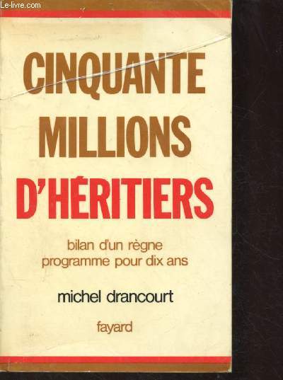 CINQUANTE MILLIONS D'HERITIERS : BILAN D'UN REGNE, PROGRAMME POUR DIX ANS (POLITIQUE - LE BILAN DE LA POLITIQUE - FRANCE DES ANNEES 1970)