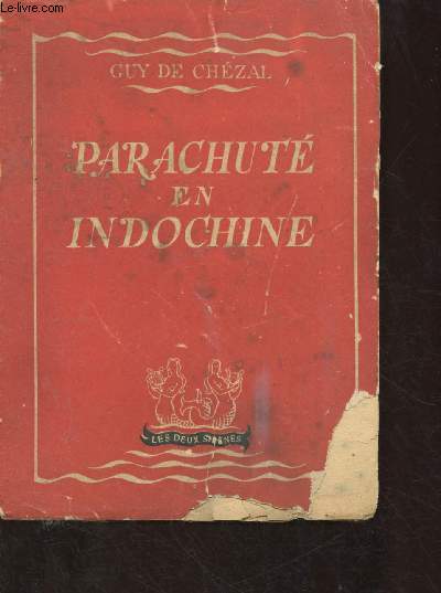 PARACHUTE EN INDOCHINE : A TRAVERS L'INDOCHINE EN FEU (ROMAN) - COLLECTION 