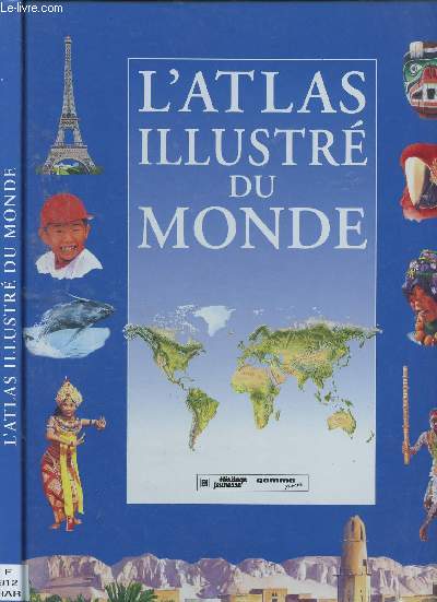 L'ATLAS ILLUSTRE DU MONDE (DOCUMENTAIRE GEOGRAPHIE JEUNESSE) : Cartes avec nom des pays, cultures, spcialits, grandes villes, monuments,etc