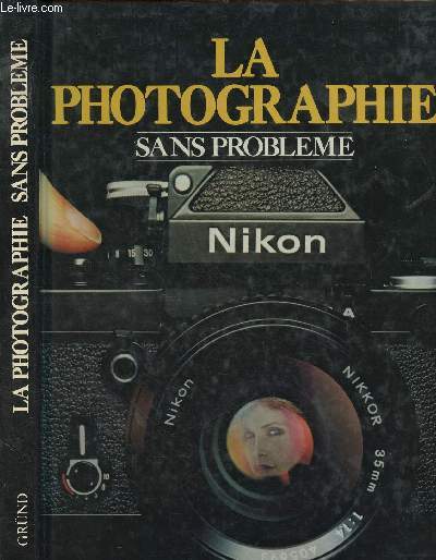 LA PHOTOGRAPHIE SANS PROBLEME (DOCUMENTAIRE : Les bases, composition, techniques de cration; clairage artificiel,etc)