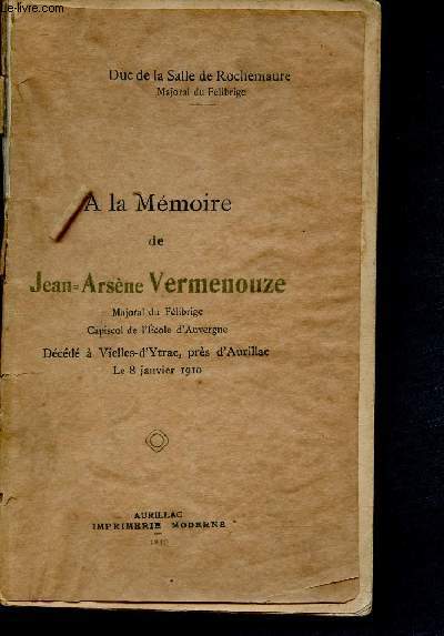 A LA MEMOIRE DE JEAN-ARSENE VERMENOUZE, Majoral du Flibrige, Capiscol de l'Ecole d'Auvergne - dcd  Vielles-d'Ytrac, prs d'Aurillac - le 8 Jan 1910 / O LO MEOUORIO DE JUON-ORSENO BERMENOUZO, Mojiourau del Felibritchi, Copiscol de l'Escolo d'oubernho