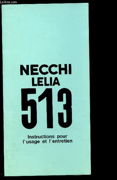 NECCHI LELIA 513 - INSTRUCTIONS POUR L'USAGE ET L'ENTRETIEN