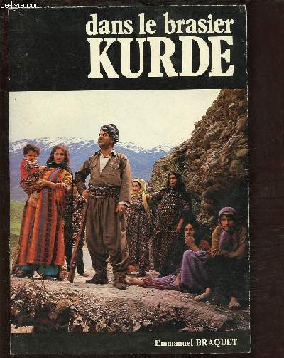DANS LE BRASIER KURDE (DOCUMENTS sur les Kurdes d'Iran,Irak, turquie et Syrie)