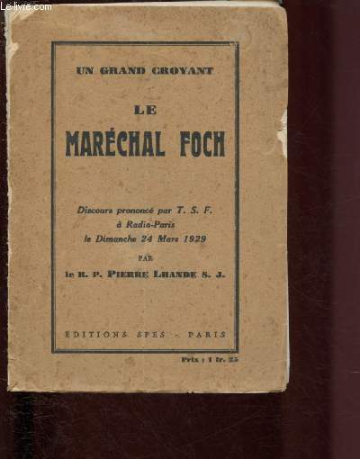 UN GRAND CROYANT : LE MARECHAL FOCH -Discours prononc par T.S.F.  Radio-paris le Dimanche 24 Mars 1929 par le R.P. Pierre Lhande