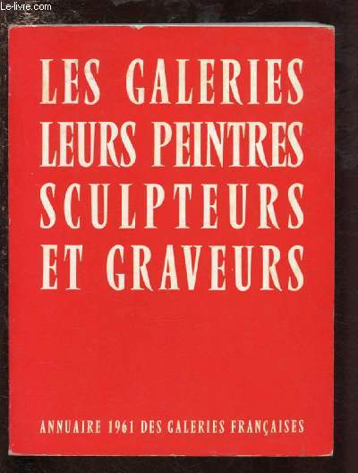 ANNUAIRE 1961 DES GALERIES FRANCAISES : LES GALERIES, LEURS PEINTRES, SCULPTEURS ET GRAVEURS - GUIDE DE L'AMATEUR