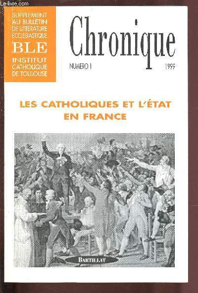 LES CATHOLIQUES ET L'ETAT EN FRANCE / N1-1999 - SUPPLEMENT AU BULLETIN DE LITTERATURE ECCLESIASTIQUE 