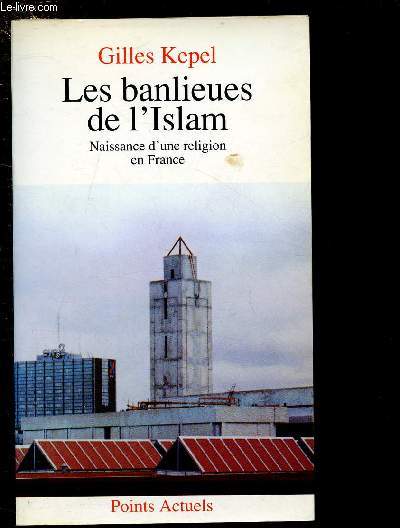 LES BANLIEUES DE L'ISLAM : NAISSANCE D'UNE RELIGION EN FRANCE