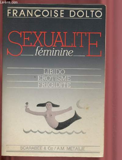 SEXUALITE FEMININE : LIBIDO - EROTISME - FRIGIDITE