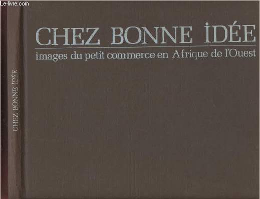 CHEZ BONNE IDEE : IMAGES DU PETIT COMMERCE EN AFRIQUE DE L'OUEST
