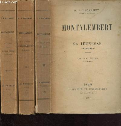MONTALEMBERT - TOME I : SA JEUNESSE (1810-1836) + TOME II : LA LIBERTE D'ENSEIGNEMENT (1835-1850) + TOME III : L'EGLISE ET LE SECOND EMPIRE (1850-1870) - 3 VOLUMES