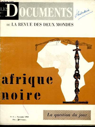 N3 - NOVEMBRE 1958 / LES DOCUMENTS DE LA REVUE DES DEUX MONDE : AFRIQUE NOIRE : Structures et infrastuctures - Aspects conomiques - L'ge du kilowatt - Le contexte mondial - Socits franaises en Afrique Noire,etc.