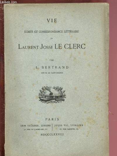 VIE,ECRITS ET CORRESPONDANCE LITTERAIRE DE LAURENT JOSSE LE CLERC