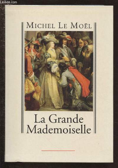 LA GRANDE MADEMOISELLE [ANNE-MARIE-LOUISE D'ORLEANS]