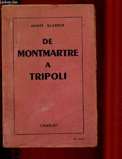 DE MONTMARTRE A TRIPOLI - JOURNAL D'UN CORRESPONDANT DE GUERRE DE L'EXCHANGE TELEGRAPH 1939-1943