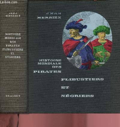 HISTOIRE MONDIALES DES PIRATES - FLIBUSTIERS ET NEGRIERS - Enrichie d'aquarelles indites et compositions indites  la plume d'Armel de Wismes - peintre de marine.