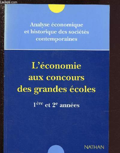 L'ECONOMIE AUX CONCOURS DES GRANDES ECOLES - ANALYSE ECONOMIQUE ET HISTORIQUE DES SOCIETES CONTEMPORAINES - 1ERE ET 2E ANNEES