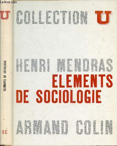 ELEMENTS DE SOCIOLOGIE / I. Qu'est-ce que la sociologie ?, II. L'individu et sa socit, III. Le groupe lmentaire dans la socit, IV. Opinions et attitudes ...
