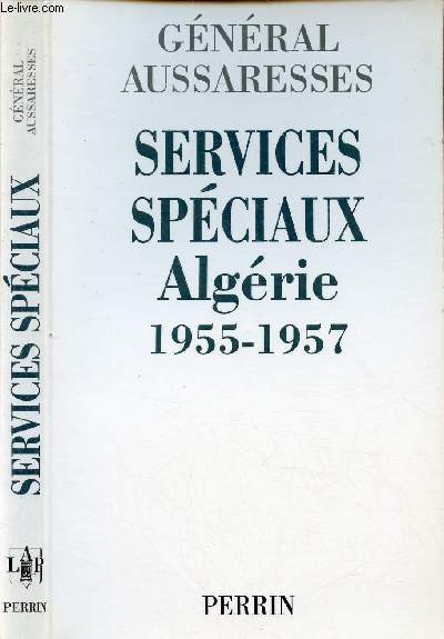 SERVICES SPECIAUX - ALGERIE 1955-1957 / Du ct de chez Soual, Philippeville 1955, Le 18 juin, L'attaque, El-Halia, Le petit Messaoud ...