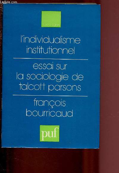 L'INDIVIDUALISME INSTITUTIONNEL : ESSAI SUR LA SOCIOLOGIE DE TALCOTT PARSONS / COLLECTION 