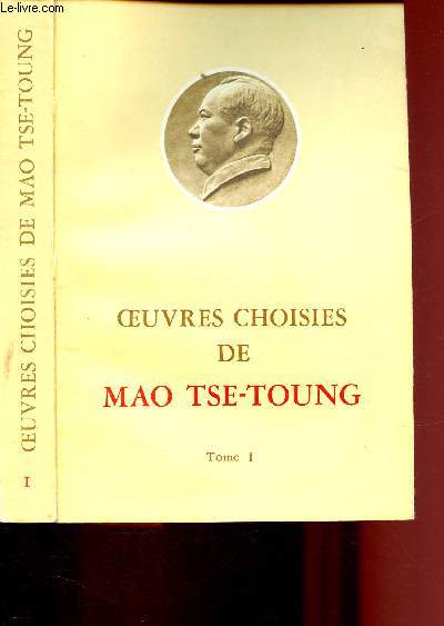 OEUVRES CHOISIES - TOME I : Analyse des classes de la cosit chinoise (Mars 1926) - Pourquoi le pouvoir rouge peut-il exister en Chine ? - la lutte dans les mont Tsingkang - La tactique de la lutte contre l'imprialismejaponais - etc