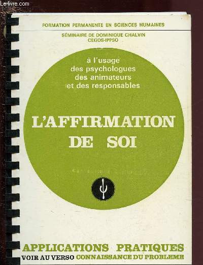 L'AFFIRMATION DE SOI- CONNAISSANCE DU PROBLEMES + APPLICATIONS PRATIQUES / COLLECTION 