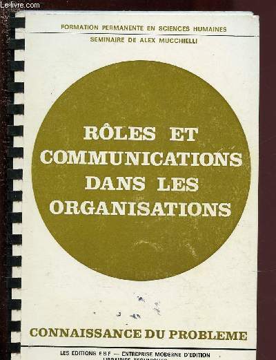ROLES ET COMMUNICATIONS DANS LES ORGANISATIONS - CONNAISSANCE DU PROBLEMES + APPLICATIONS PRATIQUES / COLLECTION 