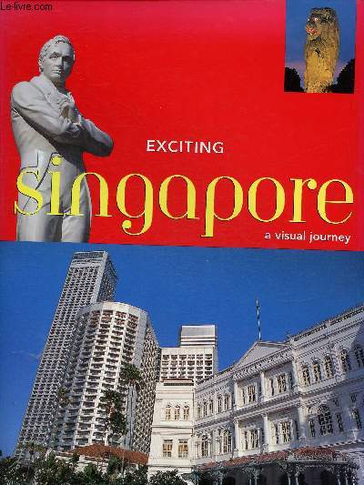 EXCITING SINGAPORE A VISUAL JOURNEY