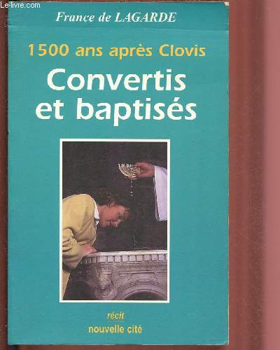 1500 ANS APRES CLOVIS : CONVERTIS ET BAPTISES