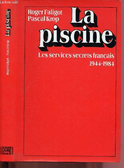 LA PISCINE : LES SERVICES SECRETS FRANCAIS 1944-1984