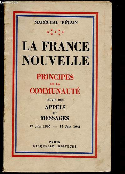 LA FRANCE NOUVELLE - PRINCIPES DE LA COMMUNAUTE SUIVIS DES APPELS ET MESSAGES - 17 JUIN 1940 - 17 JUIN 1941