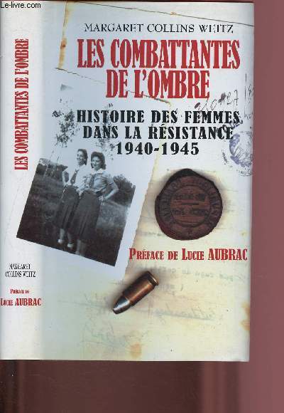 LES COMBATTANTES DE L'OMBRE - HISTOIRE DES FEMMES DANS LA RESISTANCE 1940-1945