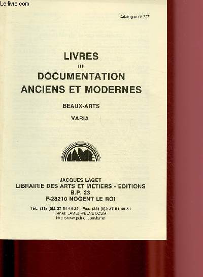 CATALOGUE N227 DE LA LIBRAIRIE DES ARTS ET METIERS - NOGENT LE ROI : LIVRES DE DOCUMENTATIONS ANCIENS ET MODERNES : BEAUX-ARTS - VARIA