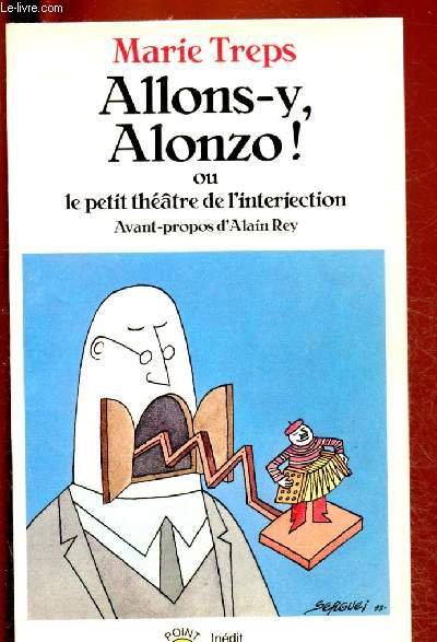 ALLONS-Y, ALONZO ! OU LE PETIT THEATRE DE L'INTERJECTION / COLLECTION POINT VIRGULE N137