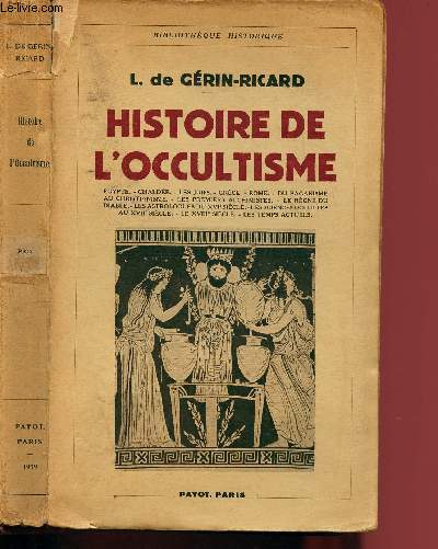 HISTOIRE DE L'OCCULTISME : Egypte - Chalde - Les Juifs - Grce - Rome - Du paganisme au christianisme - Les premiers alchimistes - Le rgne du diable - etc.