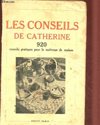 LES CONSEILS DE CATHERINE - 920 CONSEILS PRATIQUES POUR LA MAITRESSE DE MAISON