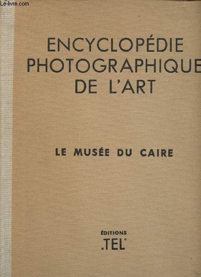 ENCYCLOPEDIE PHOTOGRAPHIQUE DE L'ART : LE MUSEE DU CAIRE/ THE PHOTOGRAPHIC ENCYCLOPAEDIA OF ART