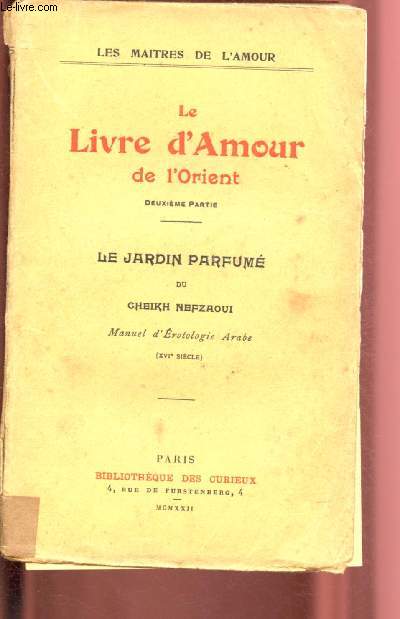 LE LIVRE D'AMOUR DE L'ORIENT - DEUXIEME PARTIE : LE JARDIN PARFUME OU CHEIKH NEFZAOUI - MANUEL D'EROTOLOGIE ARABE / LES MAITRES DE L'AMOUR