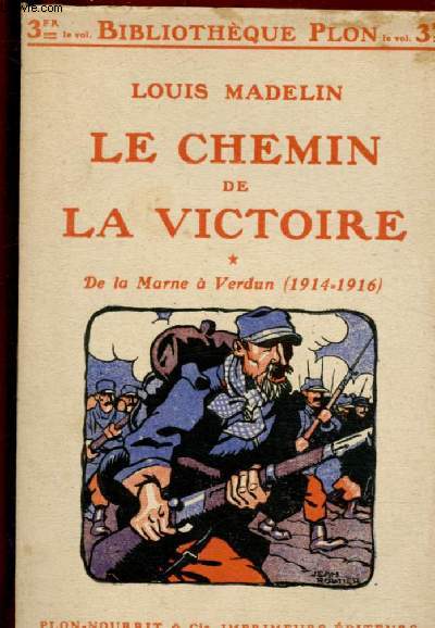 LE CHEMIN DE LA VICTOIRE - TOME I : DE LA MARNE A VERDUN (1914-1916)
