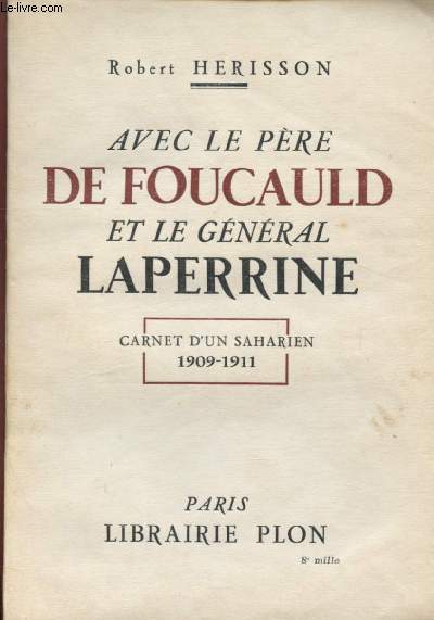 AVEC LE PERE FOUCAULD ET LE GENERAL LAPERRINE - CARNET D'UN SAHARIEN 1909-1911