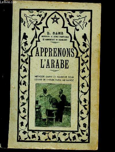 APPRENONS L'ARABE : Mthode simple et pratique pour l'tude de l'arabe parl au Maroc.