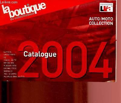 CATALOGUE - LA BOUTIQUE DU COLLECTIONNEUR - AUTO/MOTO COLLECTION - CATALOGUE 2004 : livres, cassettes, Cd, porte-cls, affiches, miniatures, casquettes, gadgets, tee-shirts, plaque maills