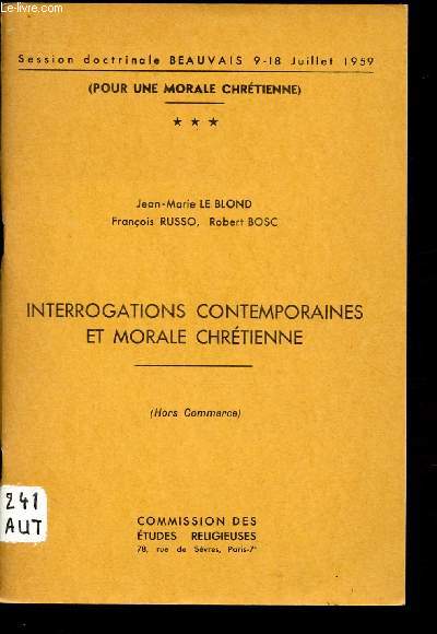Interrogations contemporaines et morale chrtienne ( Session doctrinale Beauvais 9-18 Juillet 1959 - pour une morale Chrtienne - Volume 3)