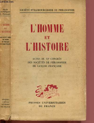 L'homme et l'histoire : Actes du VIe congrs des socits de philosophie de langue franaise