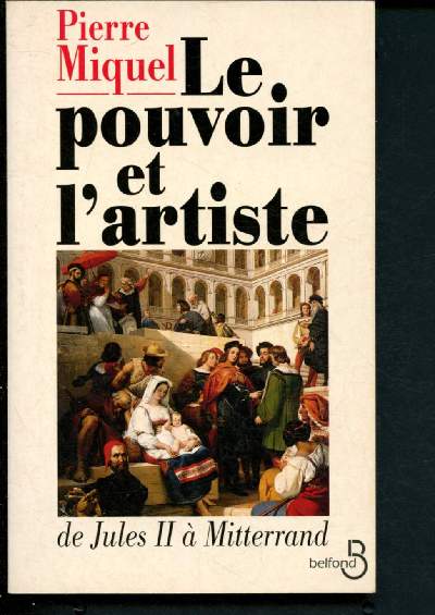 Le pouvoir et l'artiste : De Jules II  Miterrand